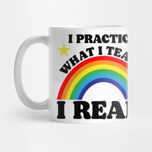 I Practice What I Teach. I Read. Mug